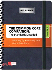 The Common Core Companion ─ The Standards Decoded, Grades 9-12: What They Say, What They Mean, How to Teach Them