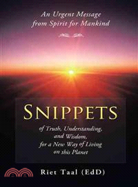 Snippets of Truth, Understanding, and Wisdom, for a New Way of Living on This Planet