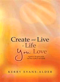 Create and Live a Life You Love ― A Guide to the Game of Life and How to Play It Successfully