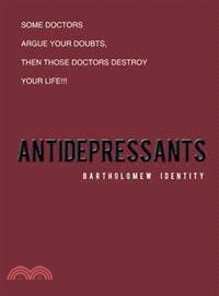 Antidepressants — Some Doctors Argue Your Doubts, Then Those Doctors Destroy Your Life!!!