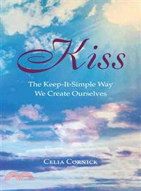 Kiss ― The Keep-it-simple Way We Create Ourselves