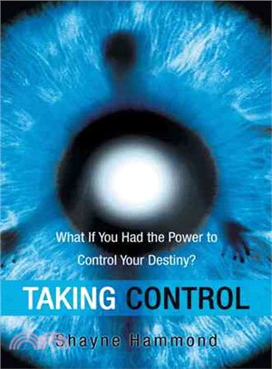 Taking Control ― What If You Had the Power to Control Your Destiny?