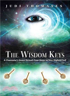 The Wisdom Keys ― A Channeler's Quest Reveals Four Steps to Your Highest Self