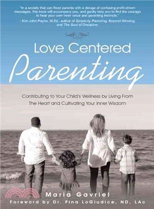 Love Centered Parenting ― Contributing to Your Child's Wellness by Living from the Heart and Cultivating Your Inner Wisdom