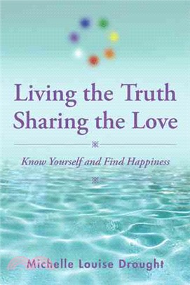 Living the Truth, Sharing the Love ― Know Yourself and Find Happiness