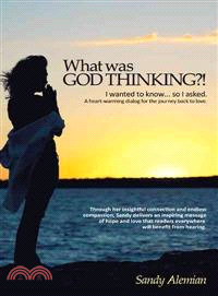 What Was God Thinking?!: I Wanted to Knowo I Asked, a Heart-warming Dialog for the Journey Back to Love