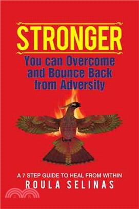 Stronger ─ You Can Overcome and Bounce Back from Adversity a 7 Step Guide to Heal from Within