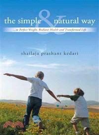 The Simple and Natural Way ─ To Perfect Weight, Radiant Health and Transformed Life