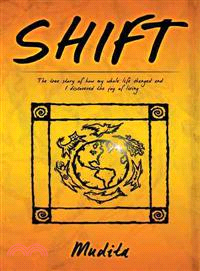 Shift ─ The True Story of How My Whole Life Changed and I Discovered the Joy of Living