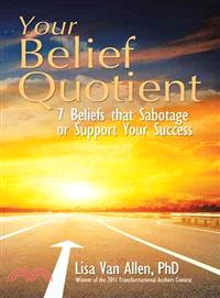 Your Belief Quotient ― 7 Beliefs That Sabotage or Support Your Success