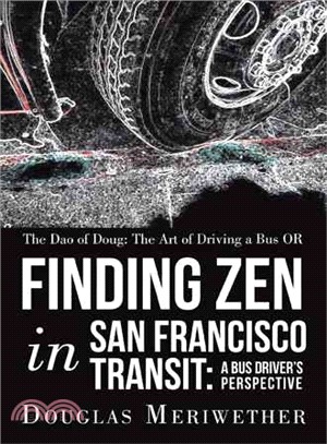 The Dao of Doug: the Art of Driving a Bus or Finding Zen in San Francisco Transit ─ A Bus Driver Perspective