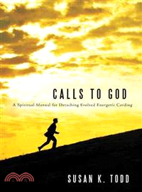 Calls to God ─ A Spiritual Manual for Detaching Evolved Energetic Cording