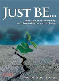 Just Be — Reflection of an Awakening and Discovering the Path to Being