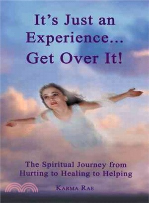 It??Just an Experience Get over It! ― The Spiritual Journey from Hurting to Healing to Helping