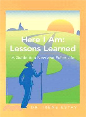 Here I Am - Lessons Learned. ― A Guide to a New and Fuller Life