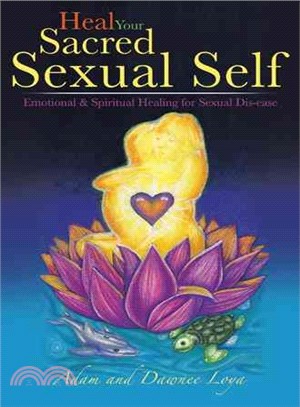 Heal Your Sacred Sexual Self ― Emotional & Spiritual Healing for Sexual Dis-ease