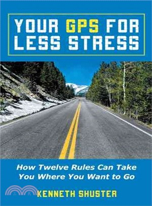 Your Gps for Less Stress ― How Twelve Rules Can Take You Where You Want to Go