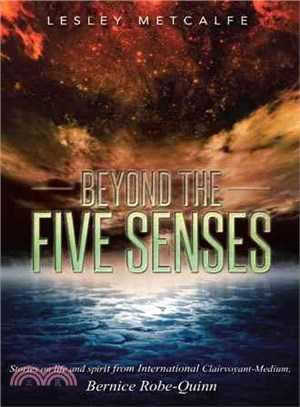 Beyond the Five Senses ― Stories on Life and Spirit from International Clairvoyant-Medium, Bernice Robe-Quinn