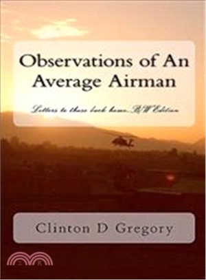 Observations of an Average Airman ― Letters to Those Back Home...: B/W Edition