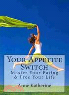 Your Appetite Switch: Master Your Eating & Free Your Life