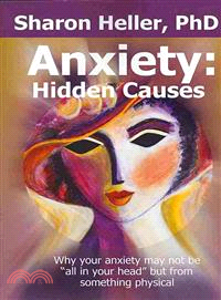 Anxiety ― Hidden Causes: Why Your Anxiety May Not Be "All in Your Head" but from Something Physical