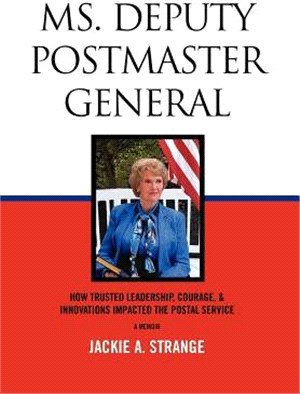 Ms. Deputy Postmaster General ─ How Trusted Leadership, Courage, & Innovations Impacted the Postal Service