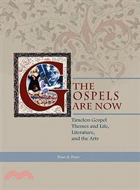 The Gospels Are Now: Timeless Gospel Themes and Life, Literature, and the Arts