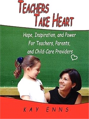 Teachers Take Heart: Hope, Inspiration, and Power for Teachers, Parents, and Child-care Providers