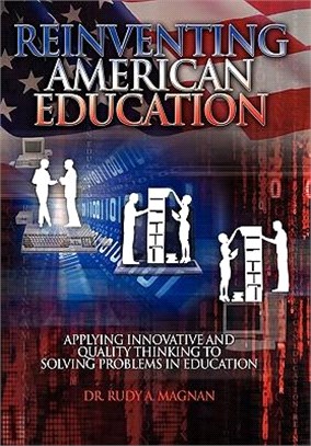 Reinventing American Education ― Applying Innovative and Quality Thinking to Solving Problems in Education