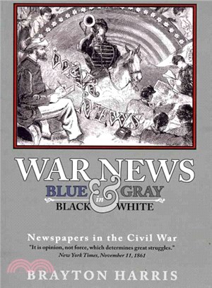 War News ― Blue & Gray in Black & White: Newspapers in the Civil War