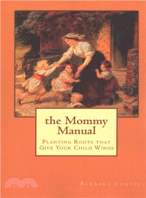 The Mommy Manual ― Planting Roots That Give Your Child Wings