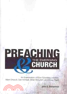 Preaching & The Emerging Church: An Examination of Four Founding Leaders: Mark Driscoll, Dan Kimball, Brian Mclaren, and Doug Pagitt