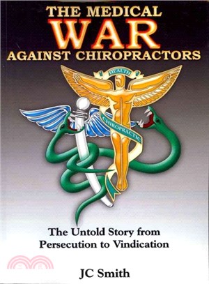 The Medical War Against Chiropractors ― The Untold Story from Persecution to Vendication