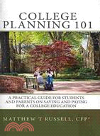 College Planning 101: A Practical Guide for Students and Parents on Saving and Paying for a College Education