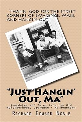 Just Hangin' Out, Ma: Anecdotes and Tales from the Old Neighborhood, Lawrence - My Hometown