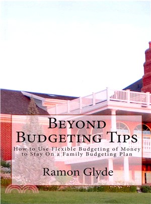 Beyond Budgeting Tips ― How to Use Flexible Budgeting of Money to Stay on a Family Budgeting Plan