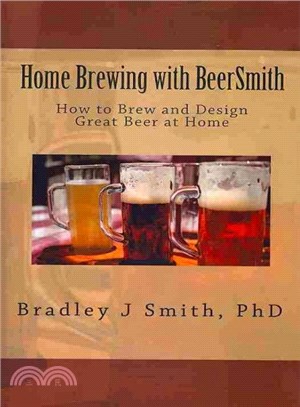 Home Brewing With BeerSmith ― How to Brew and Design Great Beer at Home