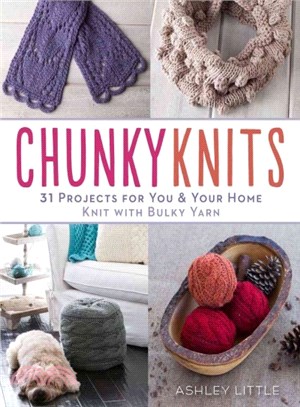 Chunky Knits ─ 31 Projects for You & Your Home Knit With Bulky Yarn
