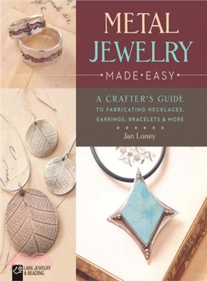 Metal Jewelry Made Easy ─ A Crafter's Guide to Fabricating Necklaces, Earrings, Bracelets & More