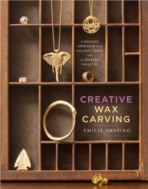 Creative Wax Carving ─ A Modern Approach to an Ancient Craft with 15 Jewelry Projects