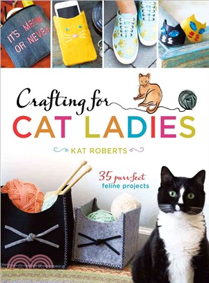 Crafting for Cat Ladies ─ 35 Purr-Fect Feline Projects