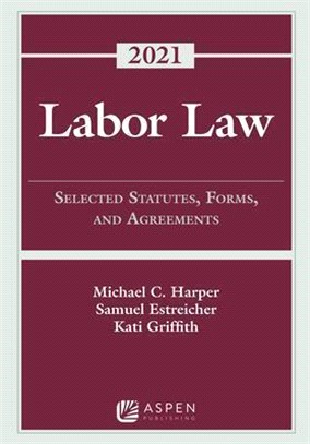 Labor Law: Selected Statutes, Forms, and Agreements, 2021 Supplement