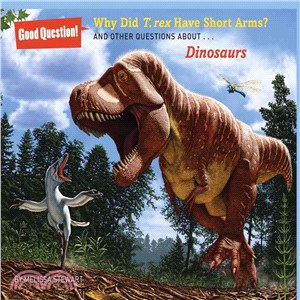 Why did T. rex have short arms? :and other questions about ... dinosaurs /