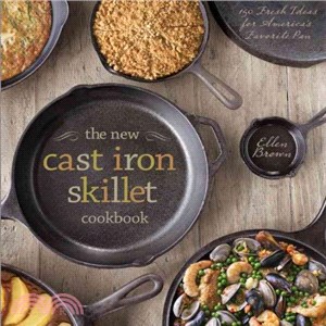 New Cast Iron Skillet Cookbook:150 Fresh Ideas for America's Favorite Pan