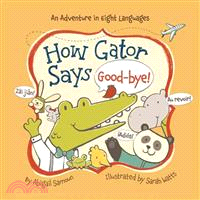 How Gator Says Good-Bye! ─ An Adventure in Eight Languages