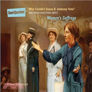 Why Couldn't Susan B. Anthony Vote?:And Other Questions About Women's Suffrage