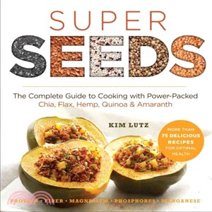 Super Seeds ─ Cooking With Power-Packed Chia, Quinoa, Flax, Hemp & Amaranth