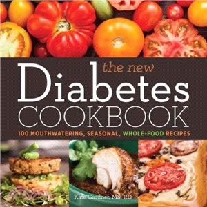 The New Diabetes Cookbook ─ 100 Mouthwatering, Seasonal, Whole-Food Recipes