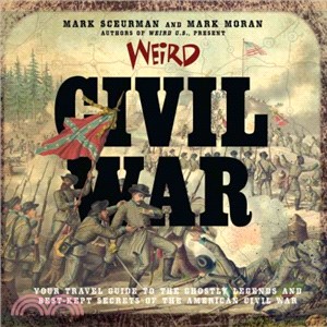 Weird Civil War:Your Travel Guide to the Ghostly Legends and Best-Kept Secrets of the American Civil War