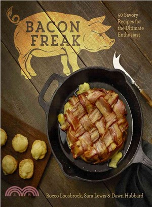 Bacon Freak ─ 50 Savory Recipes for the Ultimate Enthusiast